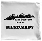 Poduszka z nadrukiem "Rzuć wszystko, jedź w Bieszczady" - góry #2