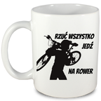 Kubek biały z nadrukiem "Rzuć wszystko, jedź na rower" - dla rowerzystów #1