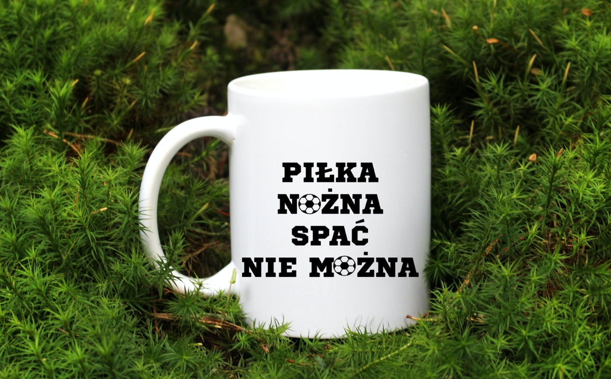Kubek biały z napisem "PIŁKA NOŻNA SPAĆ NIE MOŻNA" #5