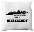 Poduszka z nadrukiem "Rzuć wszystko, jedź w Bieszczady" - góry #2