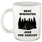 Kubek biały z nadrukiem „Rzuć wszystko, jedź pod namiot” – camping #9