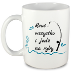 Kubek biały z nadrukiem: "Rzuć wszystko i jedź na ryby" - wędkarstwo #5
