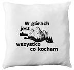 Poduszka z nadrukiem "W górach jest wszystko, co kocham" - góry #4