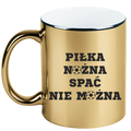 Kubek złoty z nadrukiem "Piłka Nożna Spać Nie Można" #1