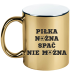 Kubek złoty z nadrukiem "Piłka Nożna Spać Nie Można" #1