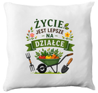 Poduszka z nadrukiem „Życie jest lepsze na działce” – działka, ogród #3