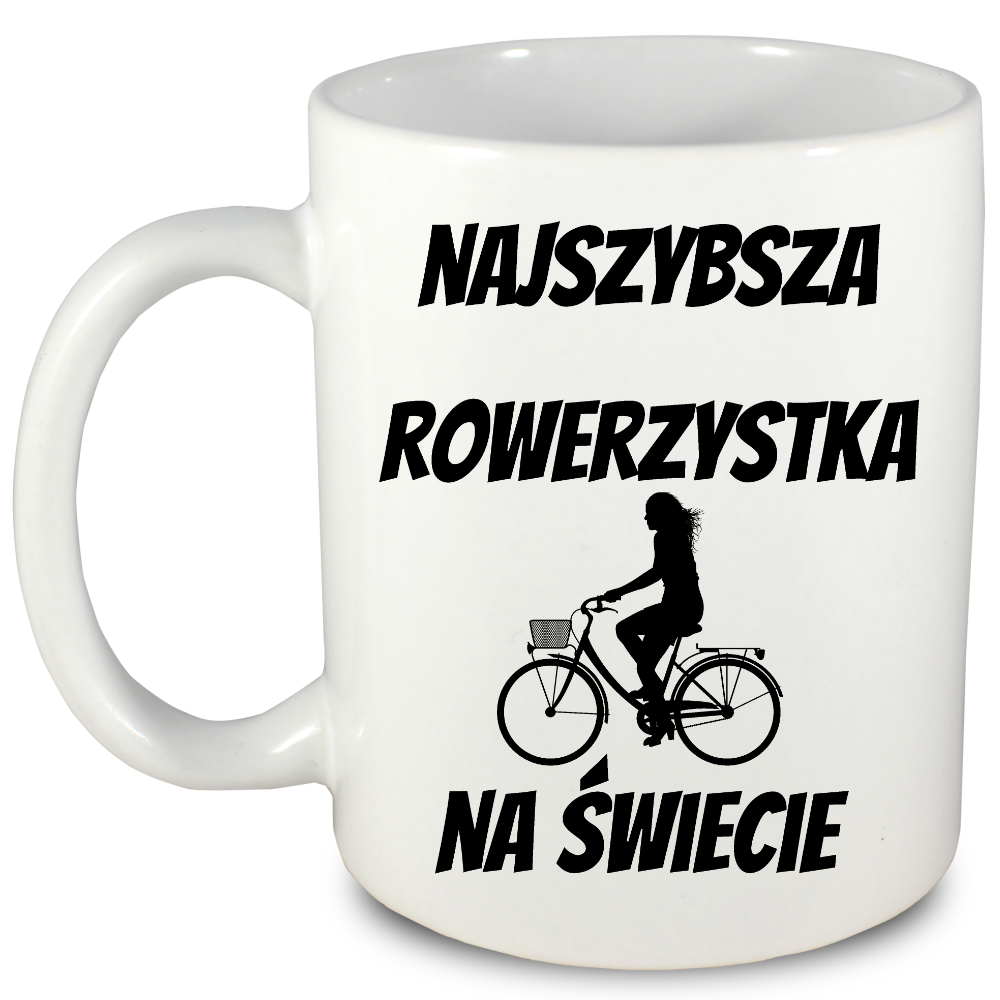 Kubek biały z nadrukiem „Najszybsza rowerzystka na świecie” – dla rowerzystki #8