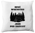 Poduszka z nadrukiem „Rzuć wszystko, jedź pod namiot” – podróże, przygoda #9
