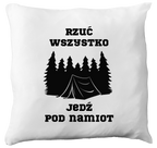 Poduszka z nadrukiem „Rzuć wszystko, jedź pod namiot” – podróże, przygoda #9