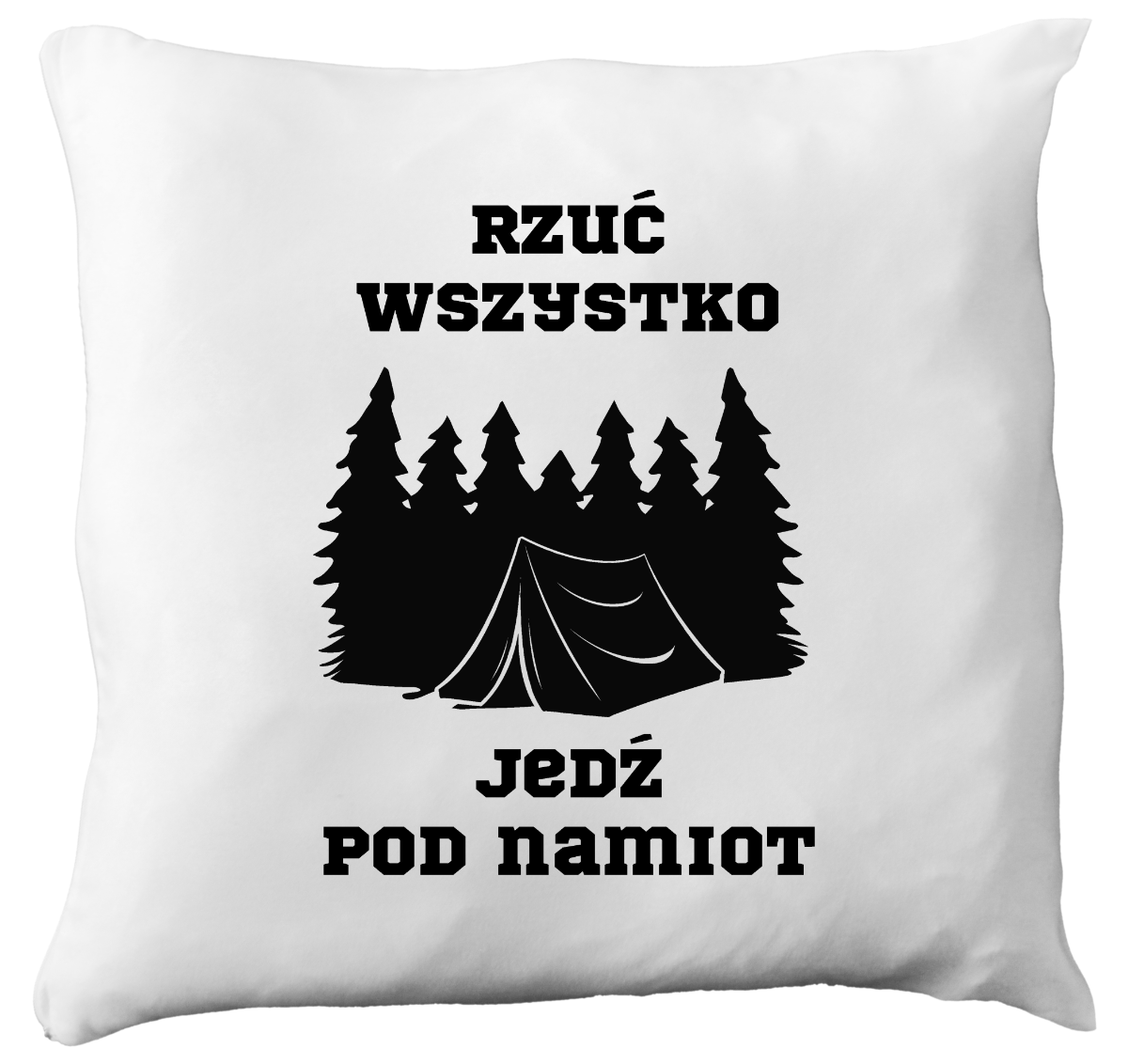 Poduszka z nadrukiem „Rzuć wszystko, jedź pod namiot” – podróże, przygoda #9