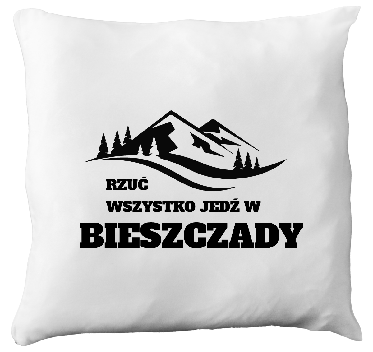 Poduszka z nadrukiem "Rzuć wszystko, jedź w Bieszczady" - góry #3