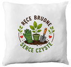 Poduszka z nadrukiem "Ręce brudne, serce czyste" - działka, ogród #1