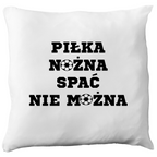 Poduszka z nadrukiem: PIŁKA NOŻNA SPAĆ NIE MOŻNA #5