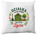 Poduszka z nadrukiem „Działka to nie hobby, to styl życia” – działka, ogród #2