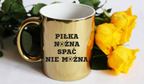 Kubek złoty z nadrukiem "Piłka Nożna Spać Nie Można" #1