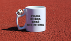 Kubek z piłką i nadrukiem "PIŁKA NOŻNA SPAĆ NIE MOŻNA" #5