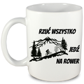 Kubek biały z nadrukiem „Rzuć wszystko, jedź na rower” – dla rowerzystów #2