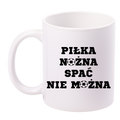 Kubek biały z napisem "PIŁKA NOŻNA SPAĆ NIE MOŻNA" #5