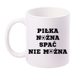 Kubek biały z napisem "PIŁKA NOŻNA SPAĆ NIE MOŻNA" #5